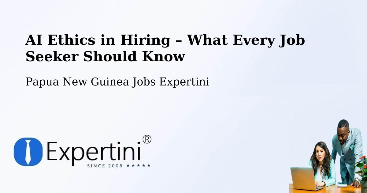 AI Ethics in Recruitment & Hiring – Kandrian - Kandrian, Papua New Guinea Jobs Expertini