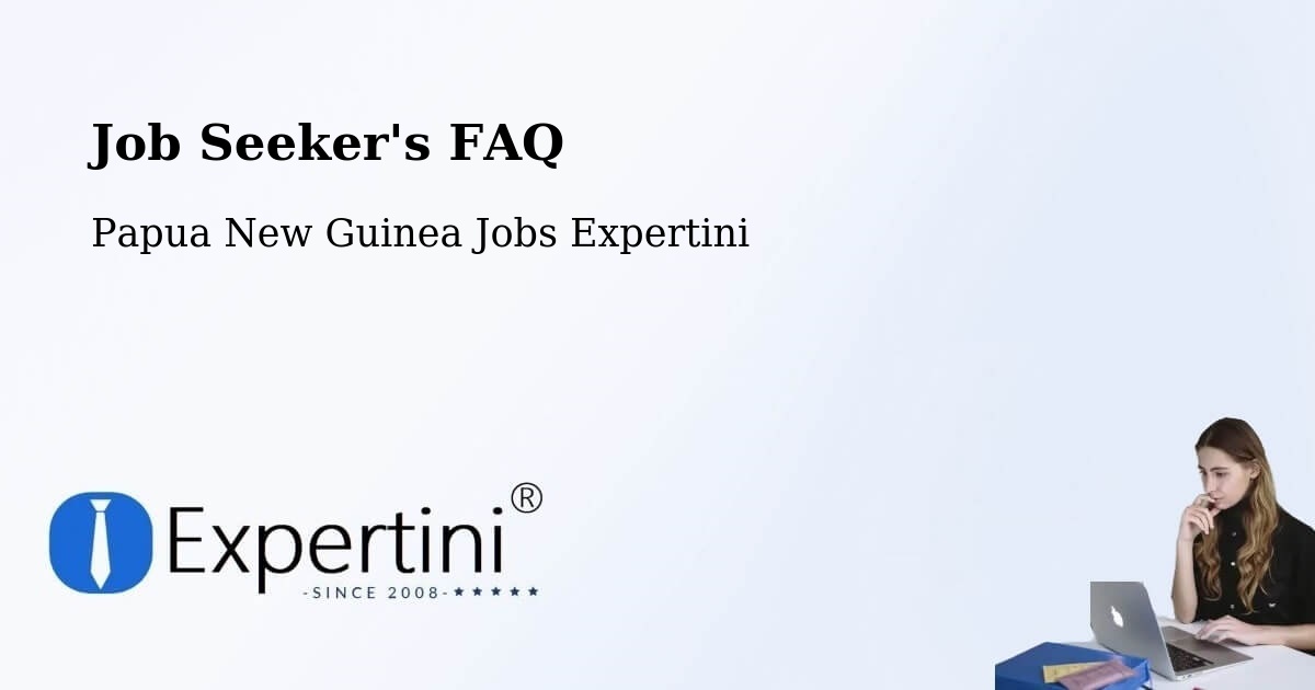 Job Seeker FAQ – Kandrian - Papua New Guinea Jobs Expertini